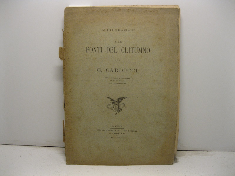 Alle fonti del Clitumno. Ode di G. Carducci recata in latino e commentata ad uso dei giovani con illustrazione